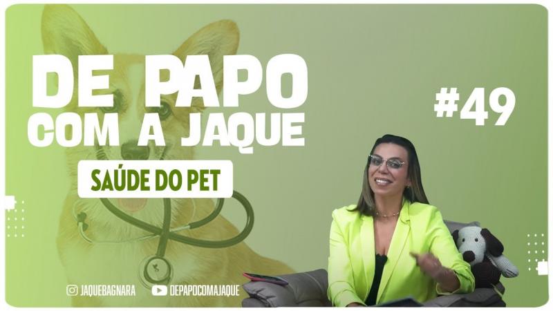 DE PAPO COM A JAQUE - Saúde do PET